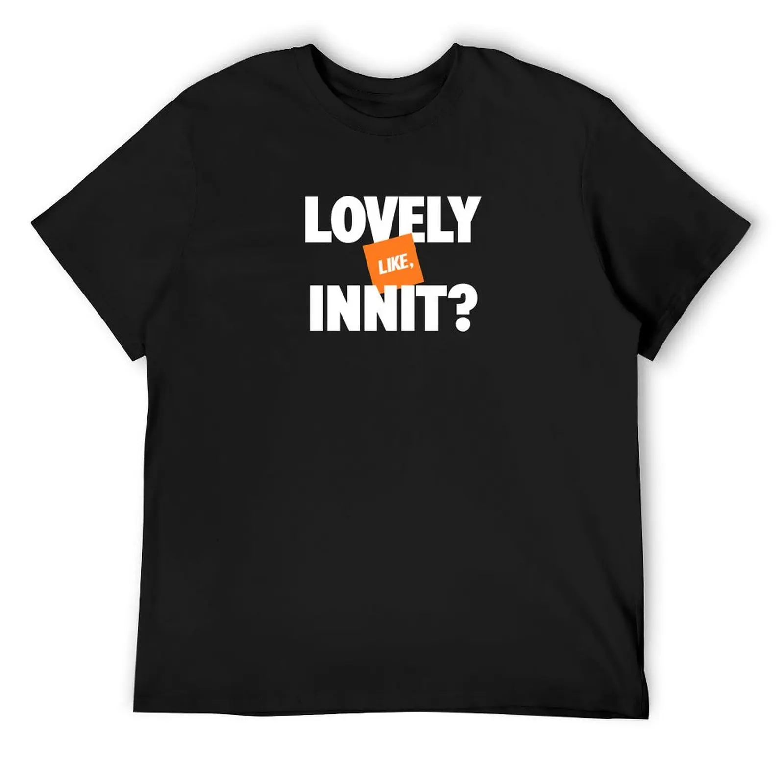 Lovely like, innit? T-Shirt aesthetic clothes oversized graphic tee customizeds custom shirt t shirts men