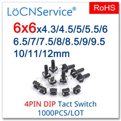 LoCNService Micro Tact Push Button Switches 1000PCS Copper 6*6 DIP 4PIN 12V 6x6x4.3/4.5/5/5.5/6/6.5/7/7.5/8/8.5/9/9.5/10/11/12mm