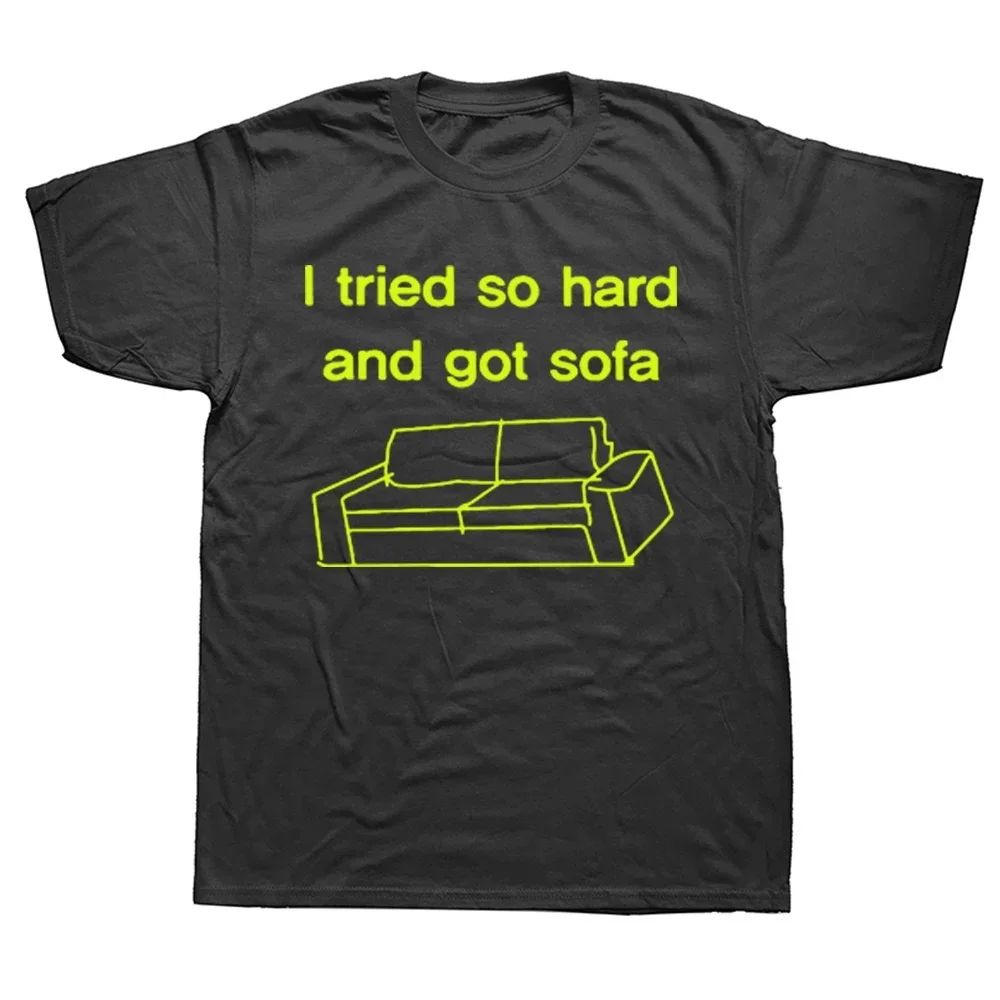 

I Tried So Hard and Got Sofa T-Shirt Men Women 100% Cotton Plus Size O-Neck Streetwear Oversized Harajuku Printed Unisex Tees