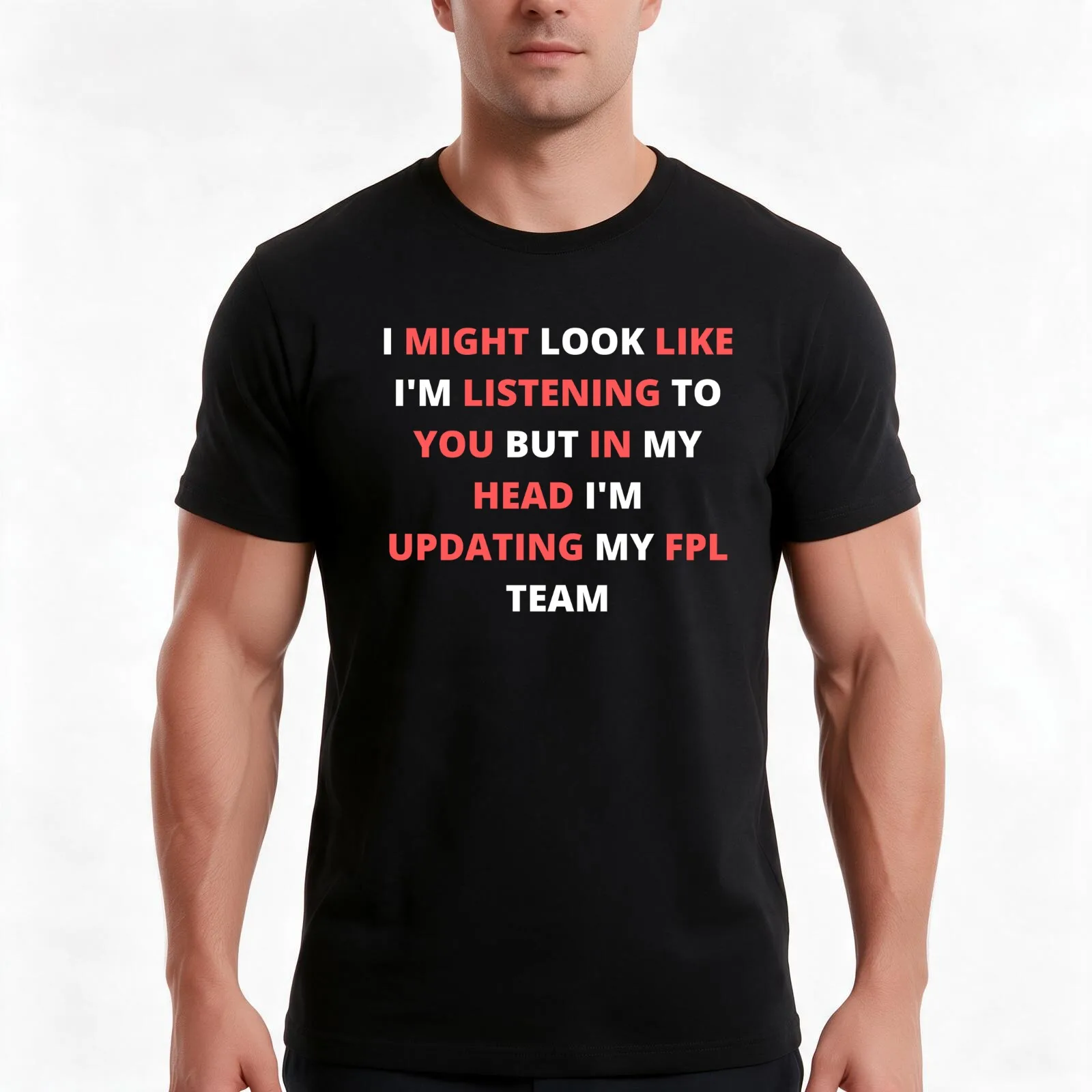 I Might Look Like I'm Listening To You But In My Head I'm Updating My FPL Team T-Shirt, Summer Casual Cotton Tee, 100% Cotton