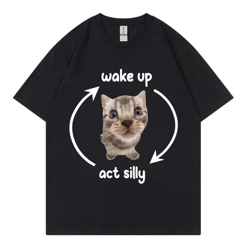 

Wake Up Act Silly Cat Meme Graphic T Shirts High Quality Fashion Short Sleeve T-shirts Men Women Casual Oversized Cotton T-shirt