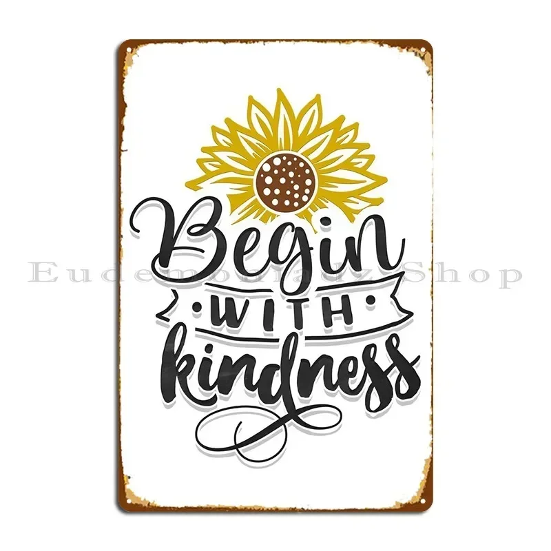 Begin With Kindness Metal Sign Party Printed Wall Plaque Garage Plaques Wall Mural Tin Sign Poster