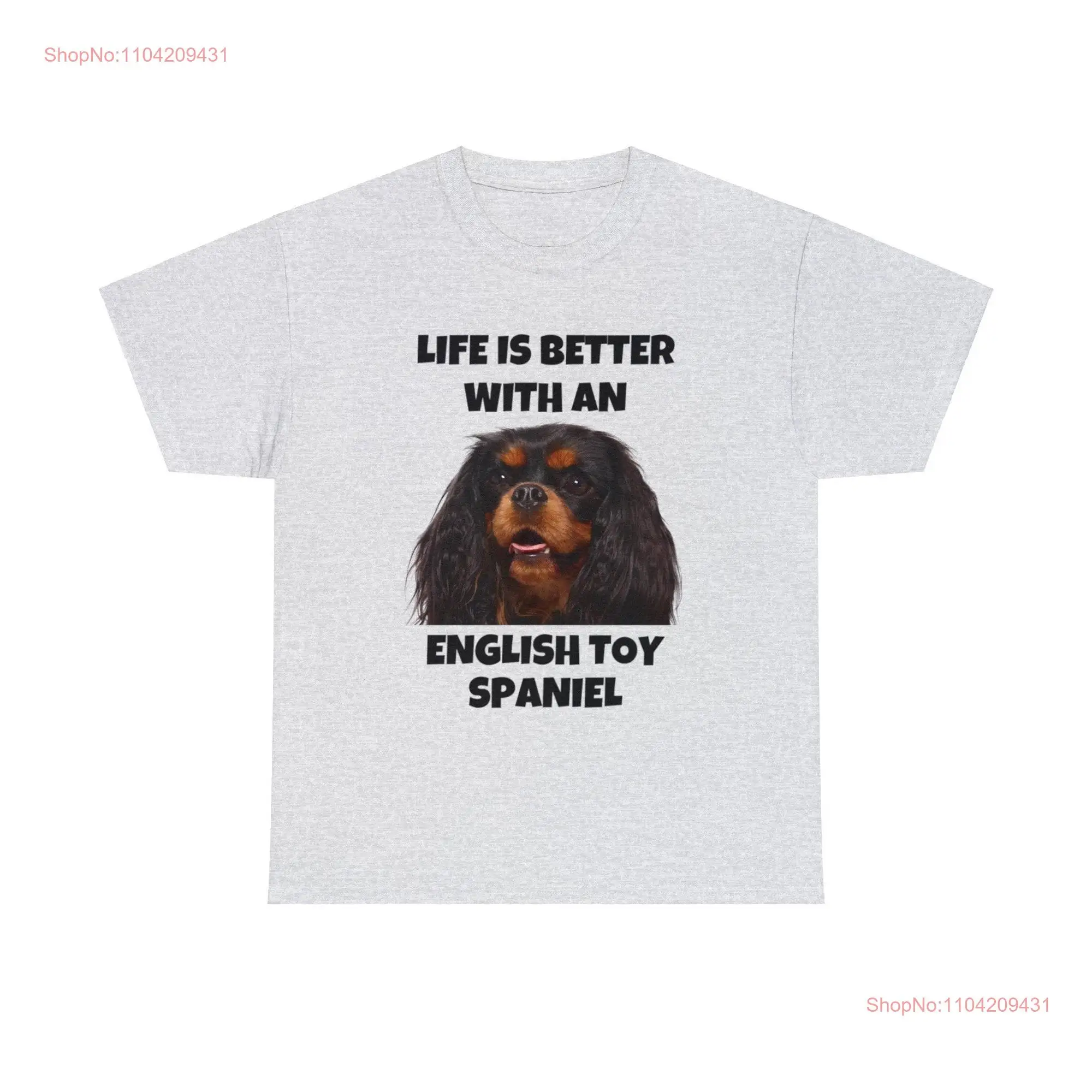 English Toy Spaniel Dog Life is Better with an Heavy Cotton T Shirt long or short sleeves