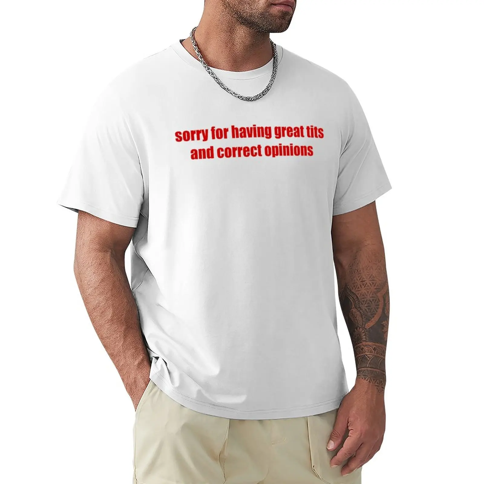 Sorry for having great tit* and correct opinions T-Shirt tees cute clothes Men's clothing