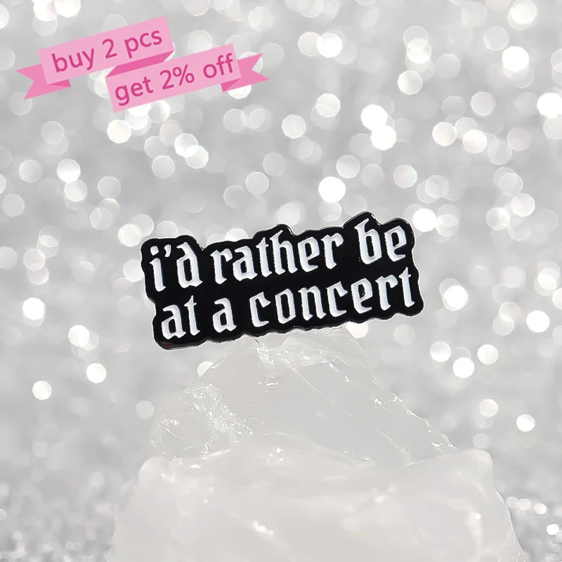 I'd Rather Be at a Concert Enamel Pins Custom Sarcastic Quotes Brooches Lapel Badges Funny Jewelry Gift for Friends