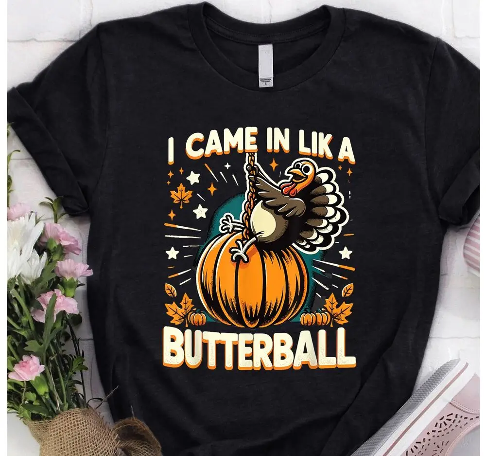 Came In Like A Butterball Funny Thanksgiving WoKids T Shirt Unisex T-shirts For Men Women Summer Tees Cotton Luxury Brand