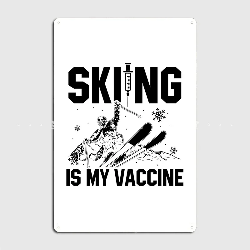 Skiing Is My Vaccine Gifts Metal Sign Wall Decor Garage Club Cinema Kitchen Funny Tin Sign Poster