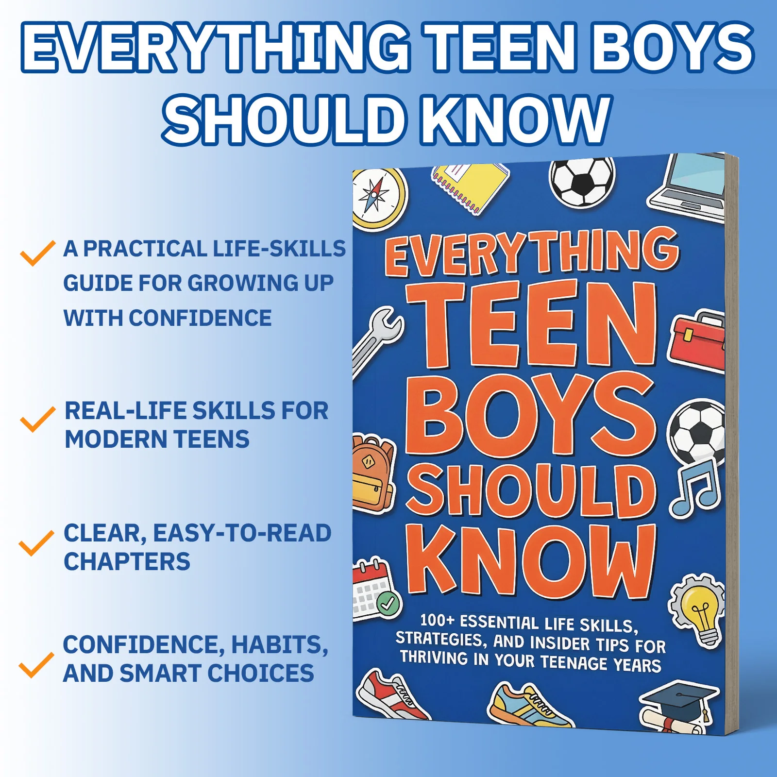 Everything Teen Boys Should Know, A Practical Life-Skills and Confidence Guide with Real-World Tips, Healthy Habits