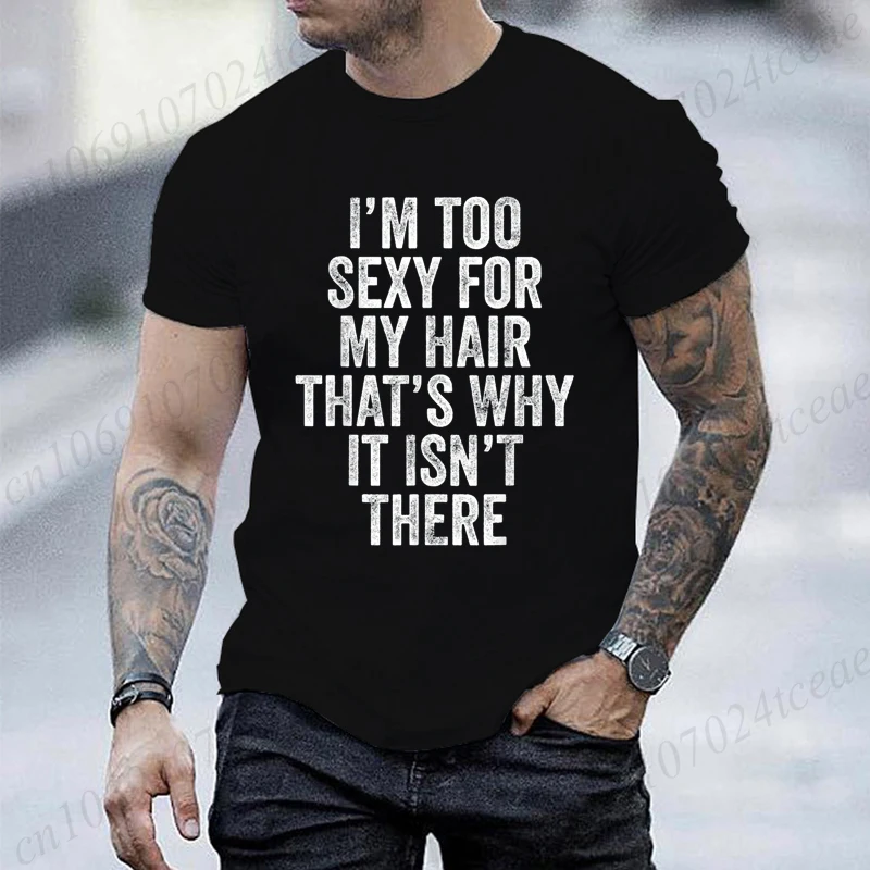 Funny I'm Too Sexy for My Hair That's Why It Isn't There Print T-shirt, Casual Short Sleeve Summer T-shirt Tops,men's Clothing