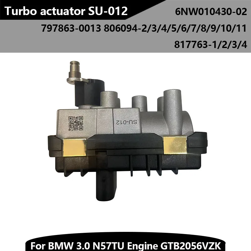 

New SU-012 Auto Engine System Turbo Actuator 6NW010430-02 797863-0013 for BMW 3.0 N57TU Euro 6 Engine GTB2056VZK 817763-1/2/3/4