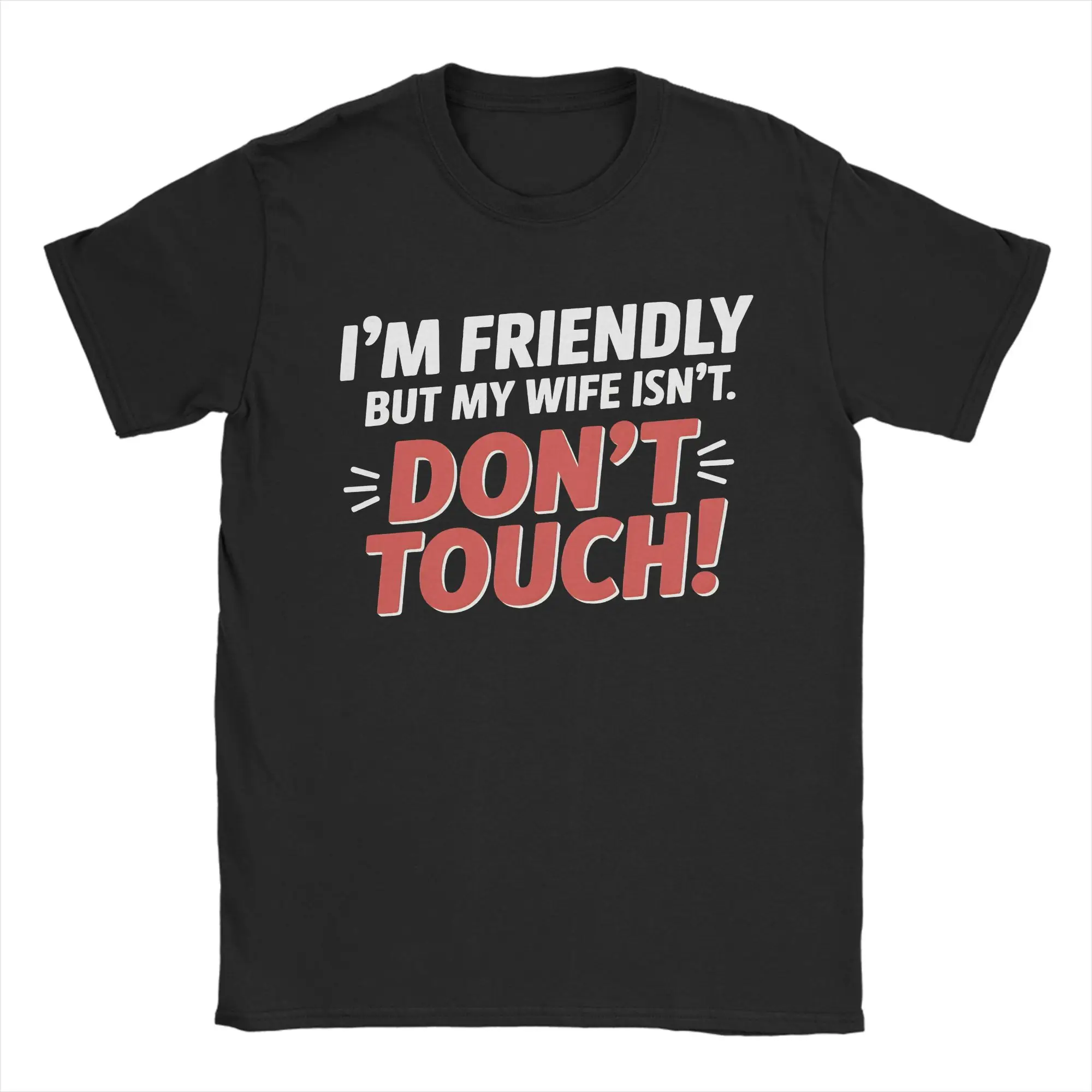 Printed I'm Friendly But My Wife Isn't Don't Touch T Shirt for Men Women  100% Cotton Tee Shirt Short Sleeve Clothing