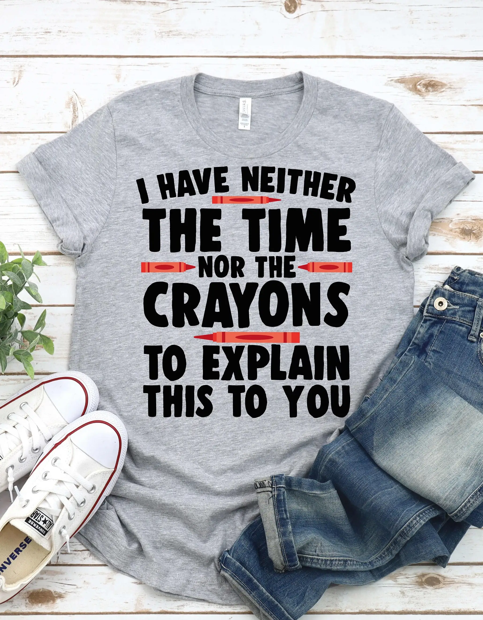 I Have Neither The Time Nor Crayons To Explain This You Sarcastic T Shirt Sassy Sarcasm Sayings Humor