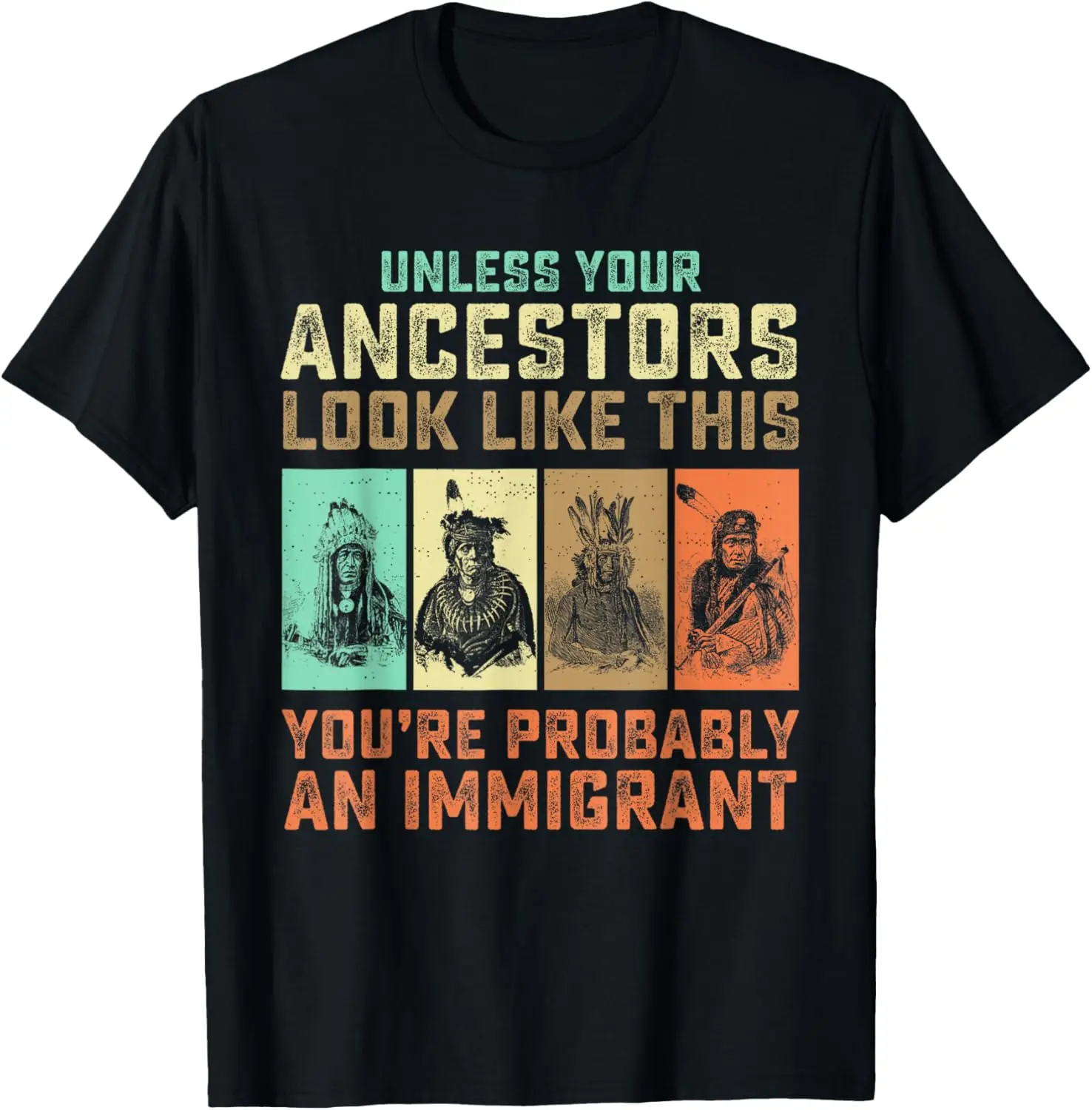 Unless Your Ancestors American You're Probably An Immigrant T-Shirt