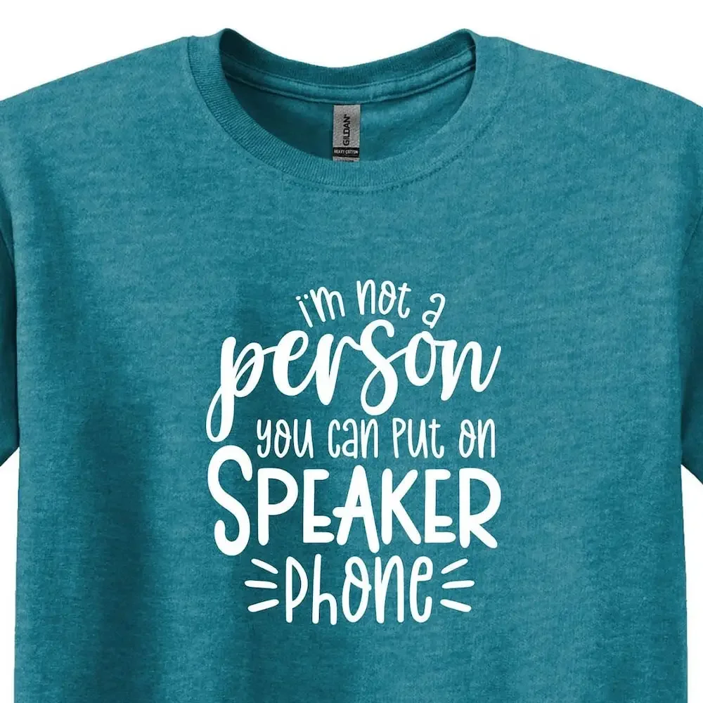 I M Not A Person You Can Put On Speaker Phone T Shirt Sarcastic Funny S Hilarious Sarcasm For Friend