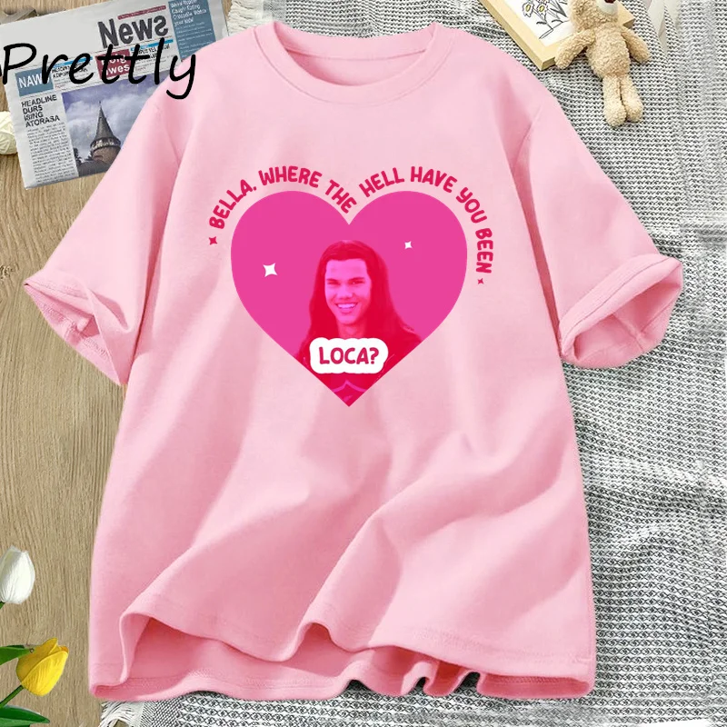 

Bella Where The Hell Have You Been Loca Heart T Shirt Women Men Cotton Print T-shirt Summer Short Sleeve Tshirts Womans Clothing