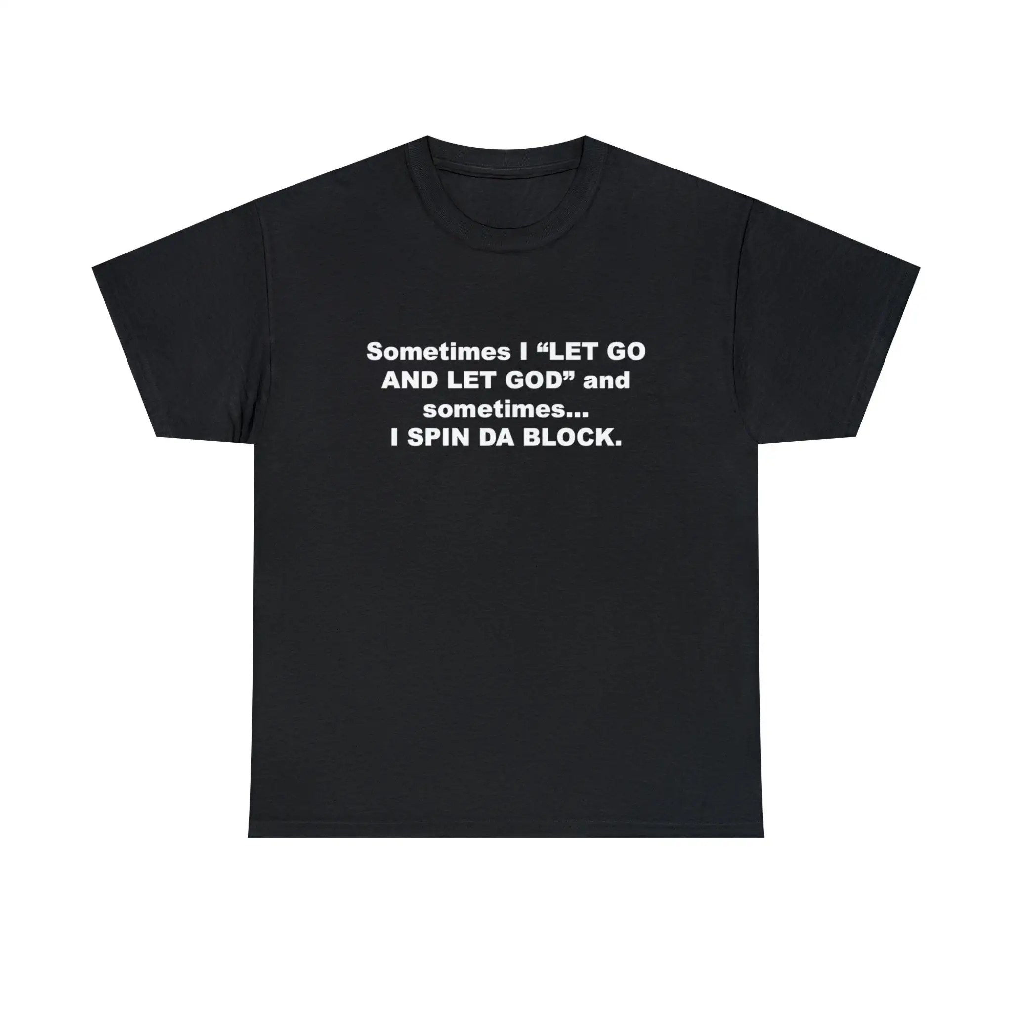 Sometimes i let go and god spin da block funny meme gifT T Shirt secret santa cursed