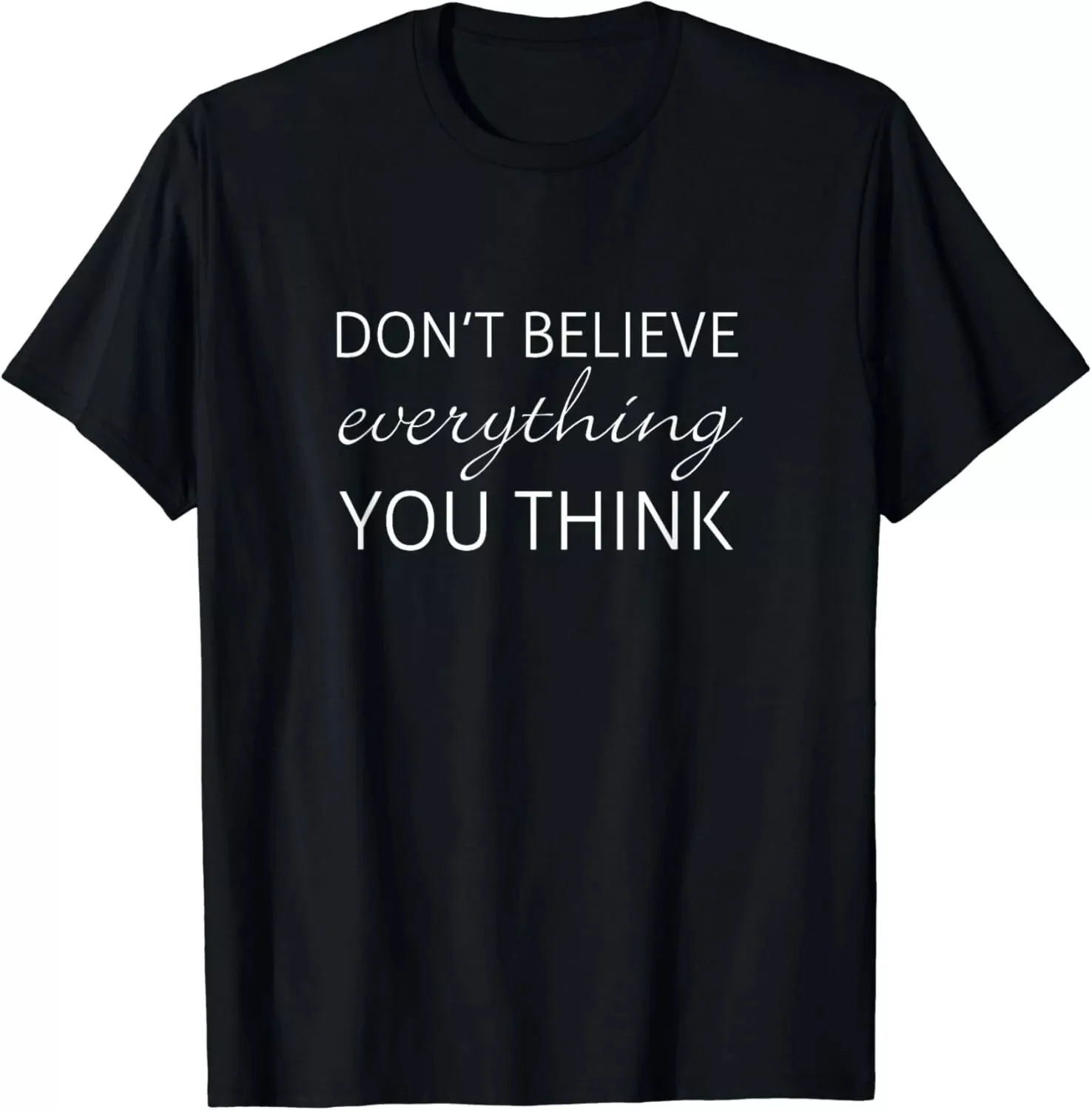 Don't Believe Everything You Think Gift Unisex T-Shirt S-5XL