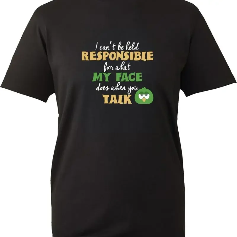 I Cant Be Responsible For What My Face Does When U Talk T Shirt Top