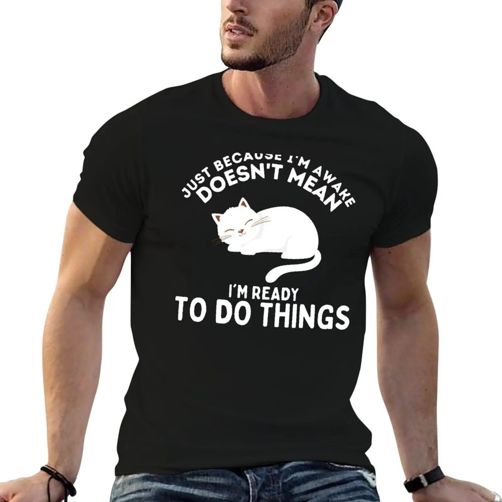 Just Because I'm Awake Doesn't Mean I'm Ready To Do Things T-Shirt summer top shirts graphic tees oversized t shirt men