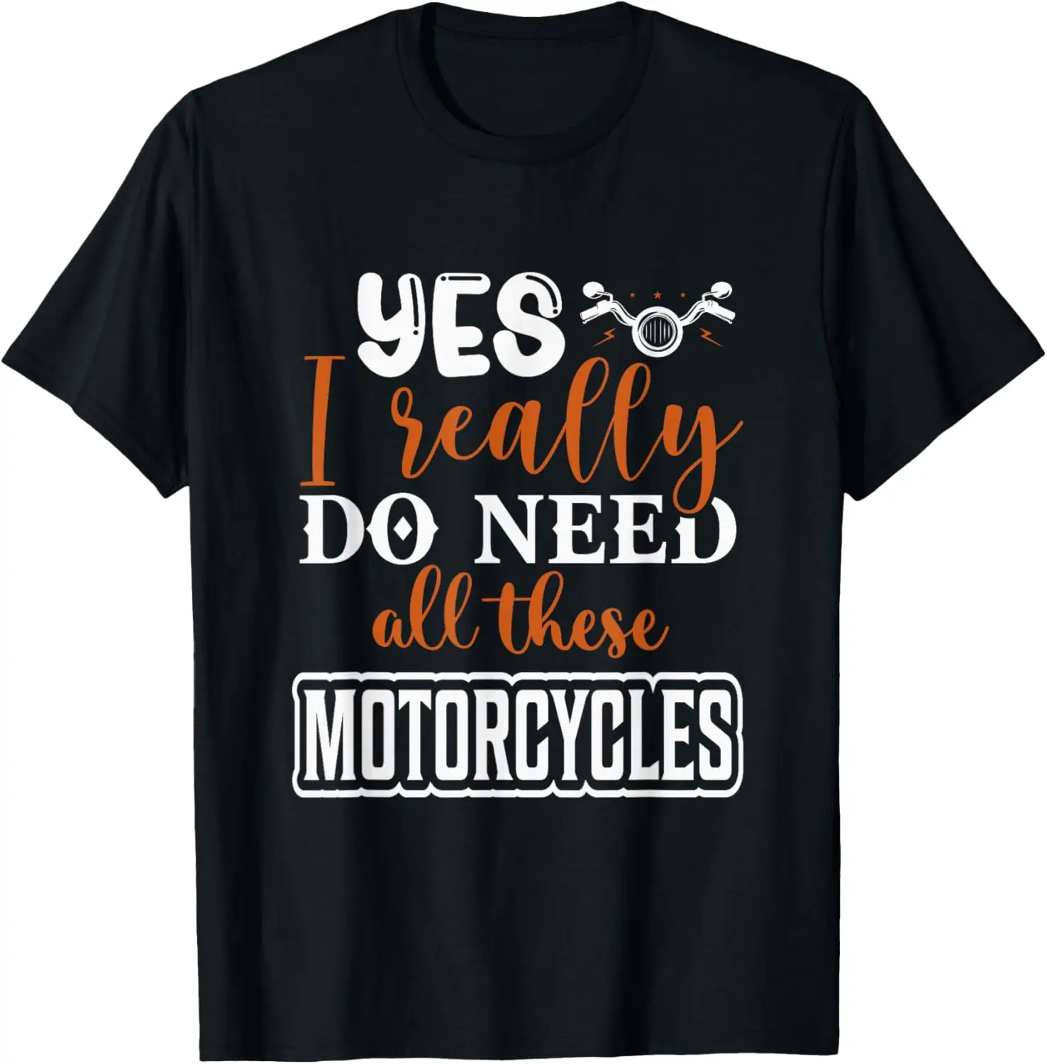

yes i really do need all these motorcycles T-Shirt