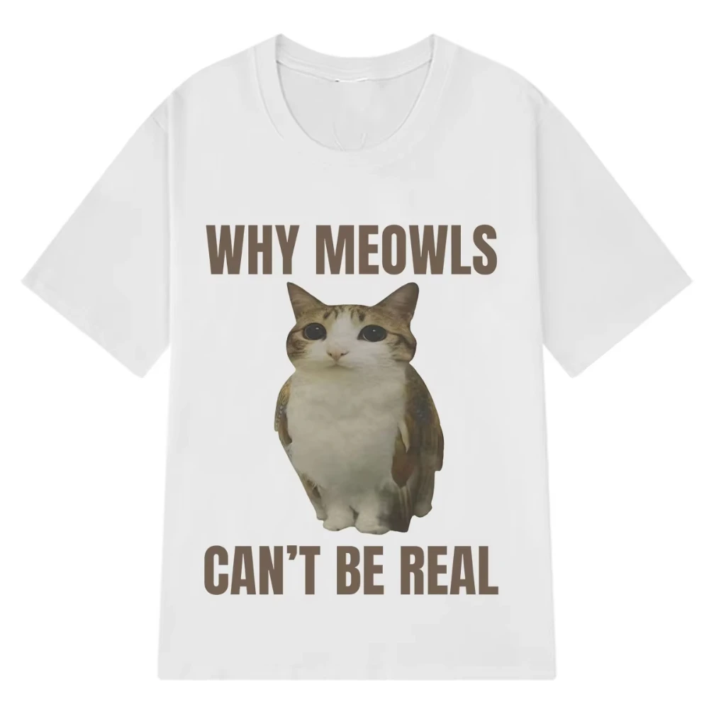 Why Meowl Can’t Be Real Funny Cat Meme T-shirts Men Women Vintage T-shirts Short-sleeved Casual Cotton Aesthetic Trend T-shirts