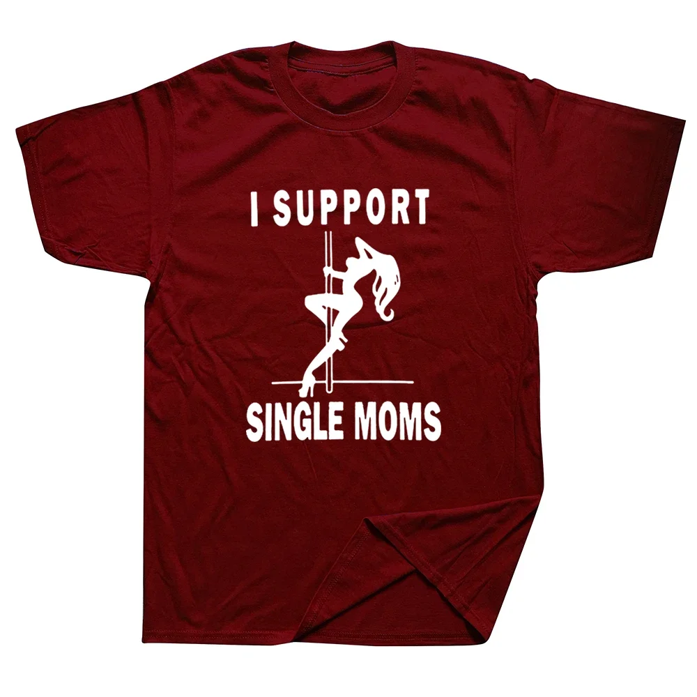 Funny I Support Single Moms Pole Dance T Shirts Graphic Cotton Streetwear Short Sleeve Harajuku  T-shirt Mens Clothing