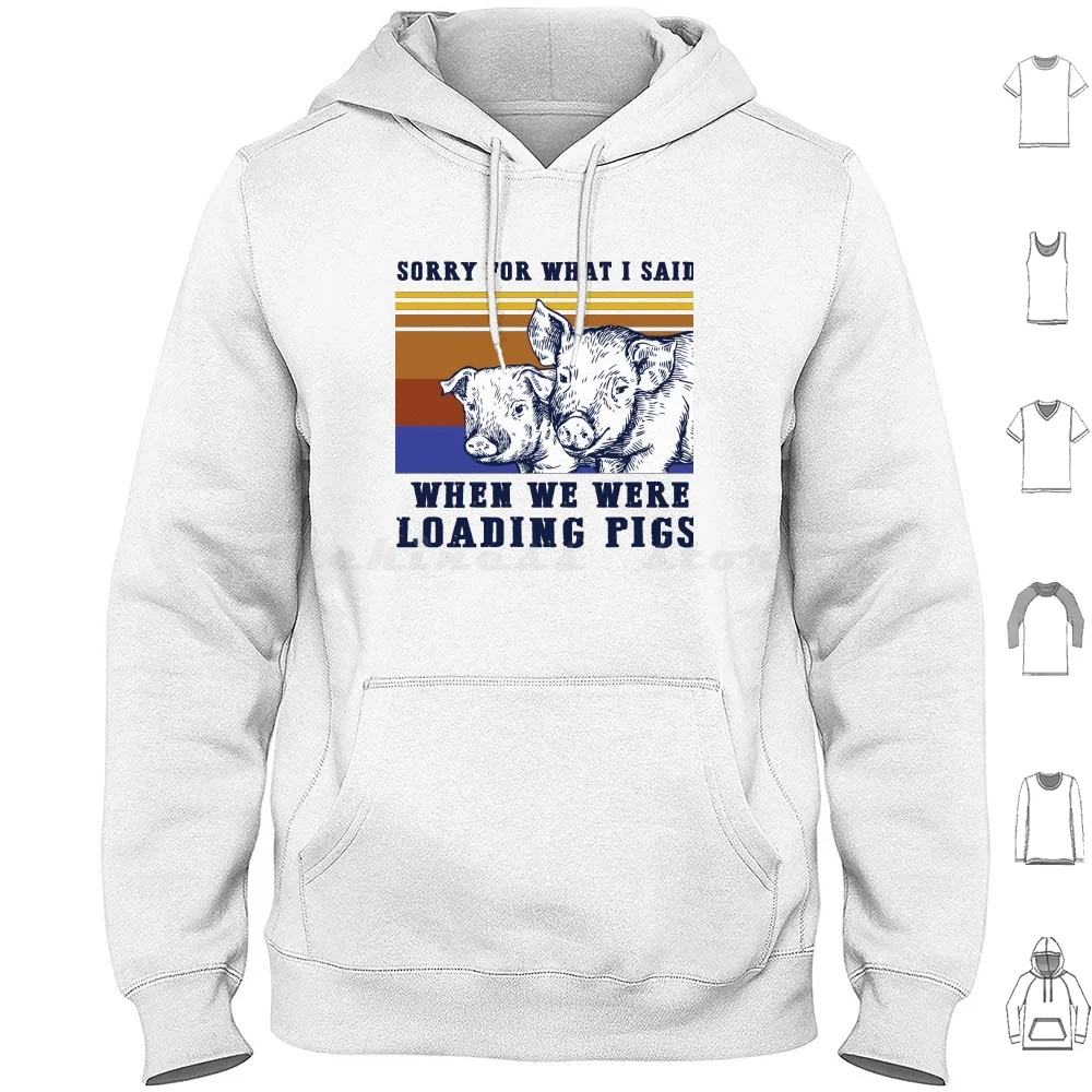 Sorry For What I Said When We Were Loading Pigs Farmer Hoodie Cotton Long Sleeve Sorry For What I Said When We Were Loading