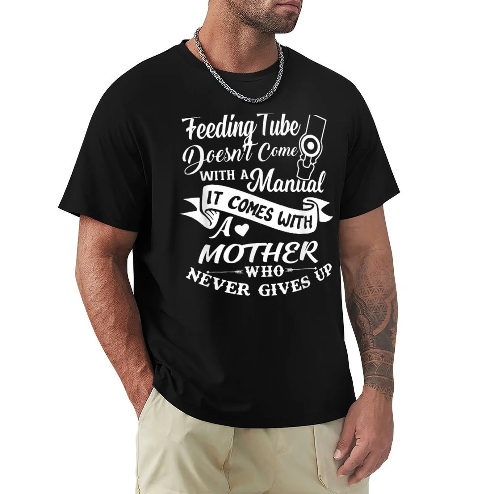 Feeding Tube Doesn'T Come With A Manual It Comes With Mother T-Shirt Work Wear Short Sleeve T-Shirt