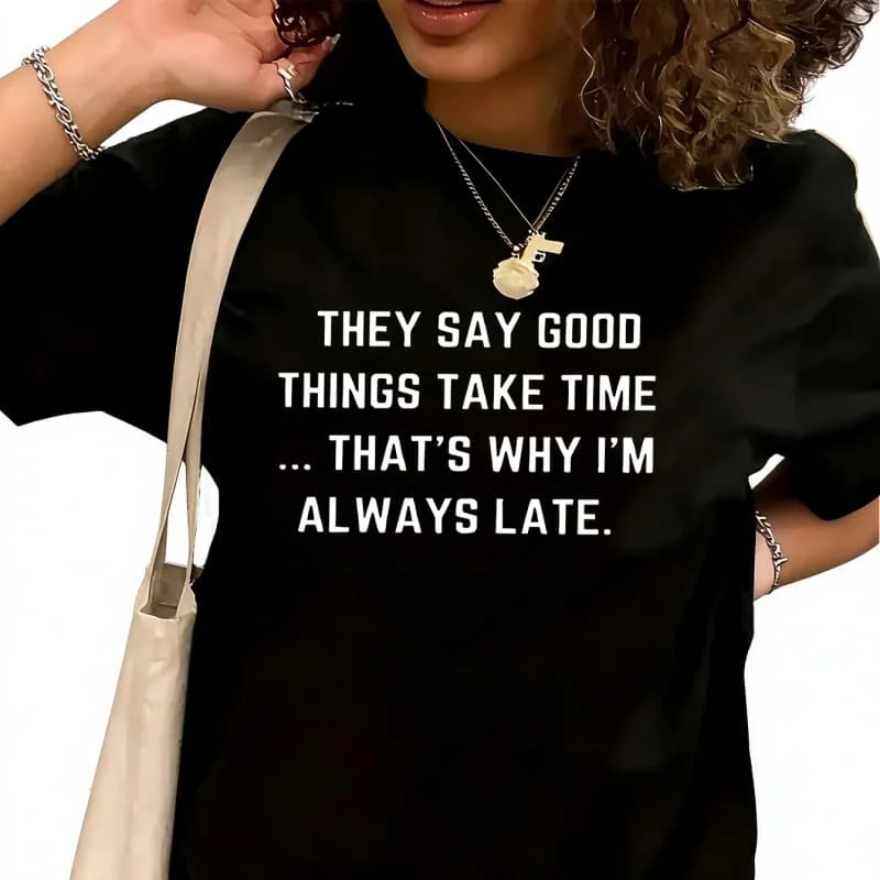 e Time, That's Why I'm Always Late Women's T-Shirt 100% Cotton Funny Graphic Short Sleeve Tee Novelty Shirt Casual Crew Neck Top S-5XL