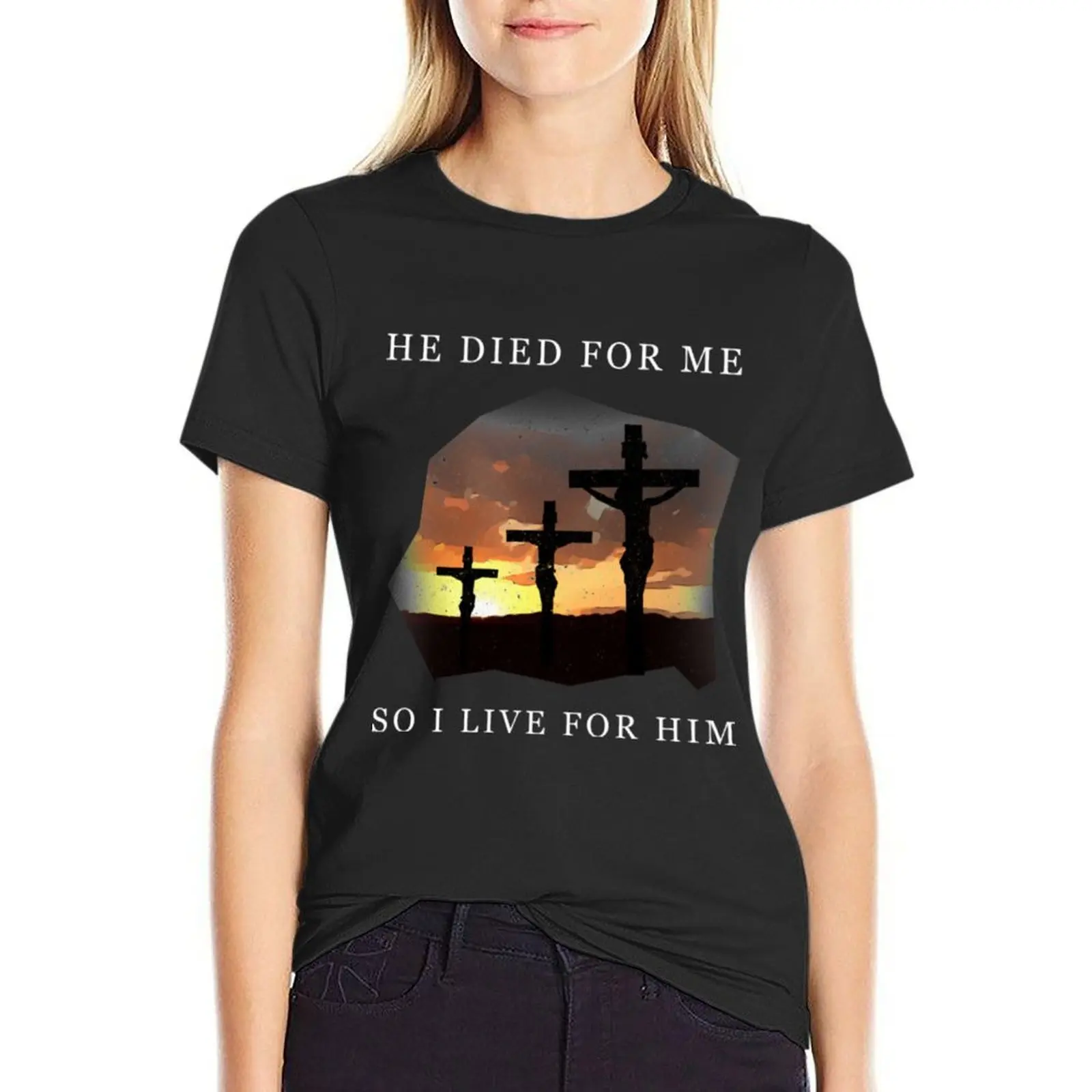 Jesus He Died For Me So I Live For Him T-Shirt summer clothes hippie clothes western t-shirt dress for Women