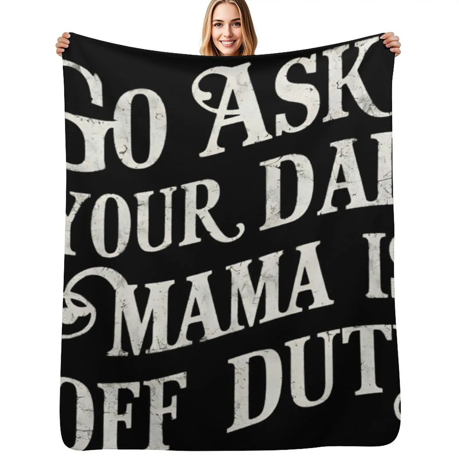 Go Ask Your Dad, Mama Is Off Duty Throw Blanket All Season Lightweight Soft Blanket for Bed
