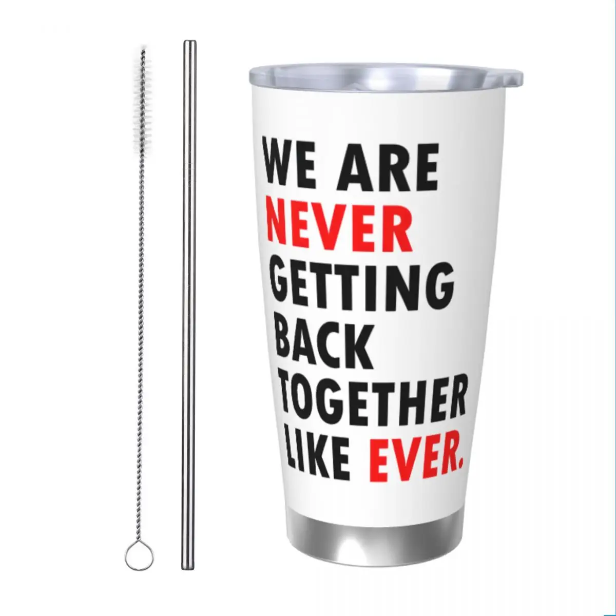 We Are Never Getting Back Together Like Ever Tumbler Vacuum Insulated Cups with Lid Straw Smoothie Tea Mugs Water Bottle, 20oz