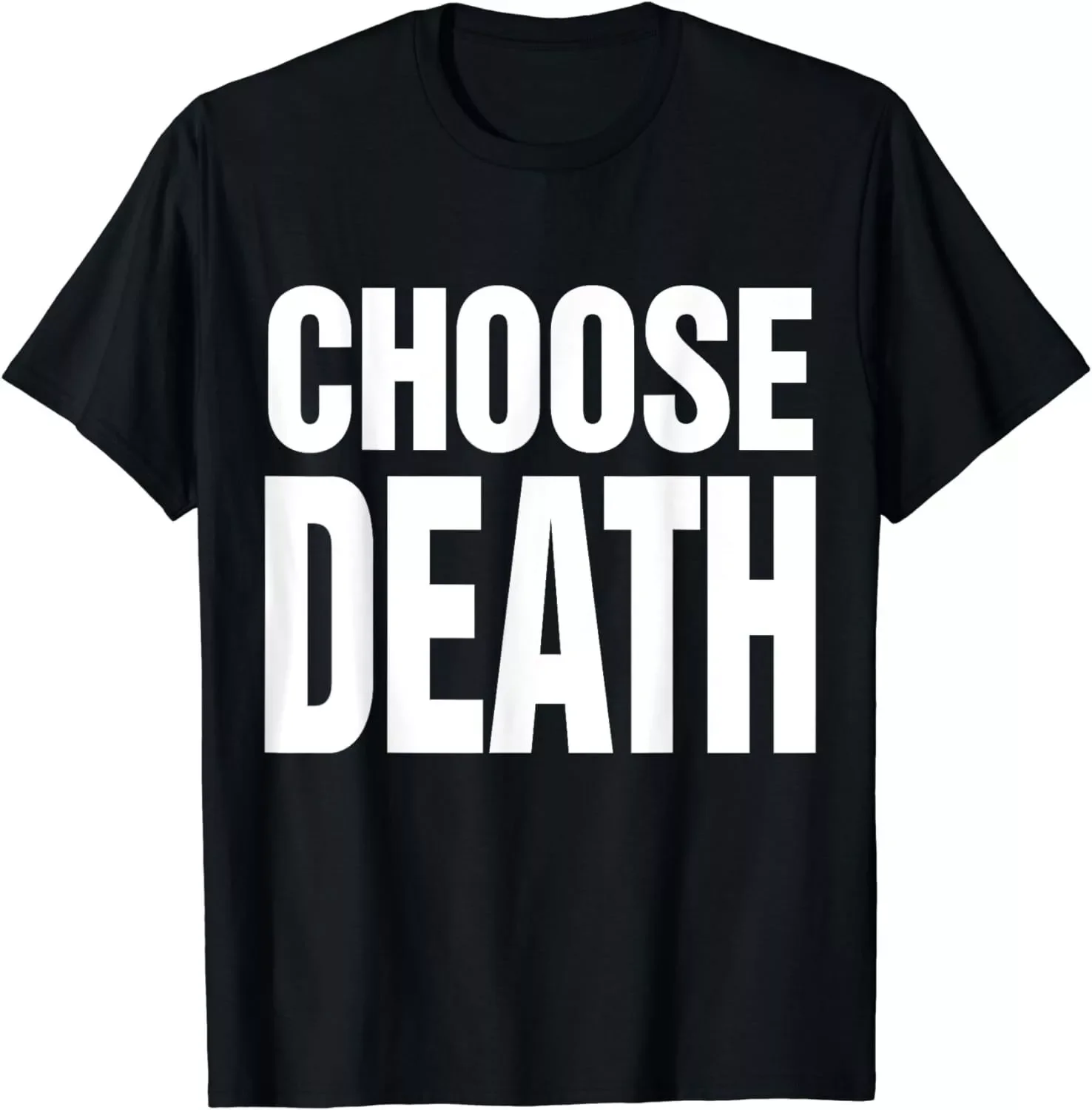 Choose Death Funny Saying Cool Gift Unisex T-Shirt S-5XL