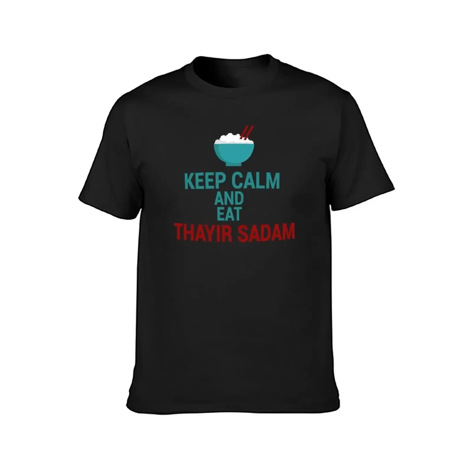 keep calm and eat thayir sadam ! Curd rice ! yogurt rice T-Shirt custom shirt customs design your own quick-drying t shirt men