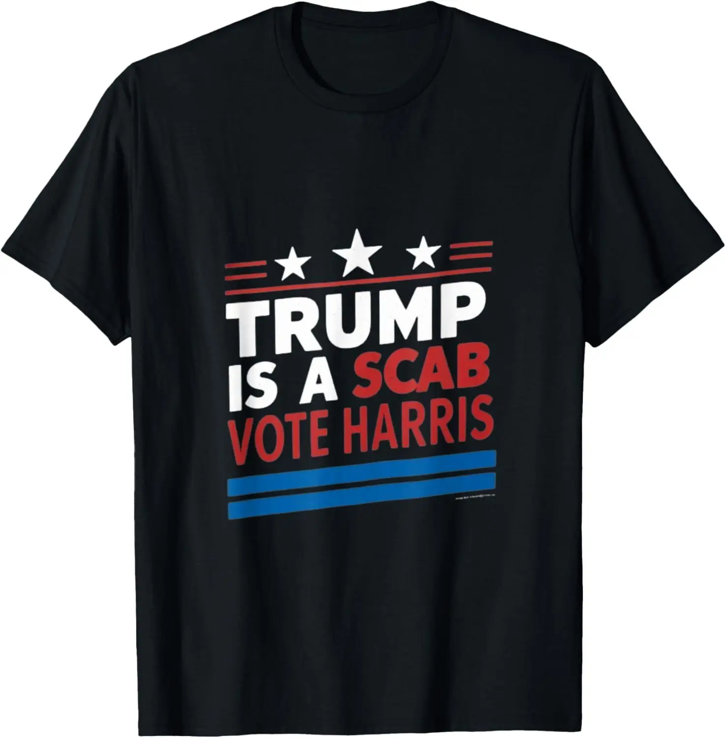 

Donald Trump is a SCAB Vote Harris T-Shirt