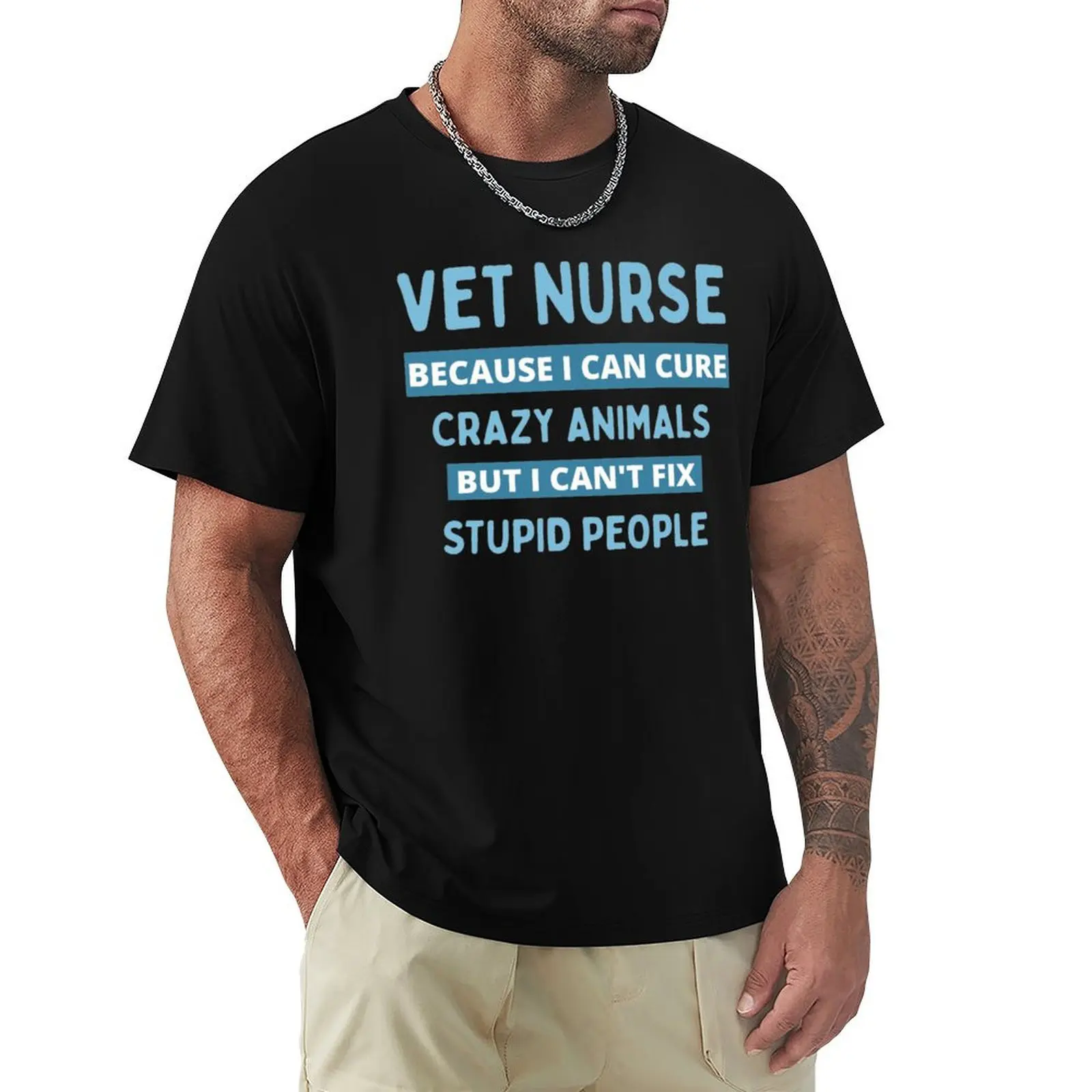 Vet nurse because i can cure crazy animals but i cant fix stupid people T-Shirt sweat basketball graphic tees t shirt for men