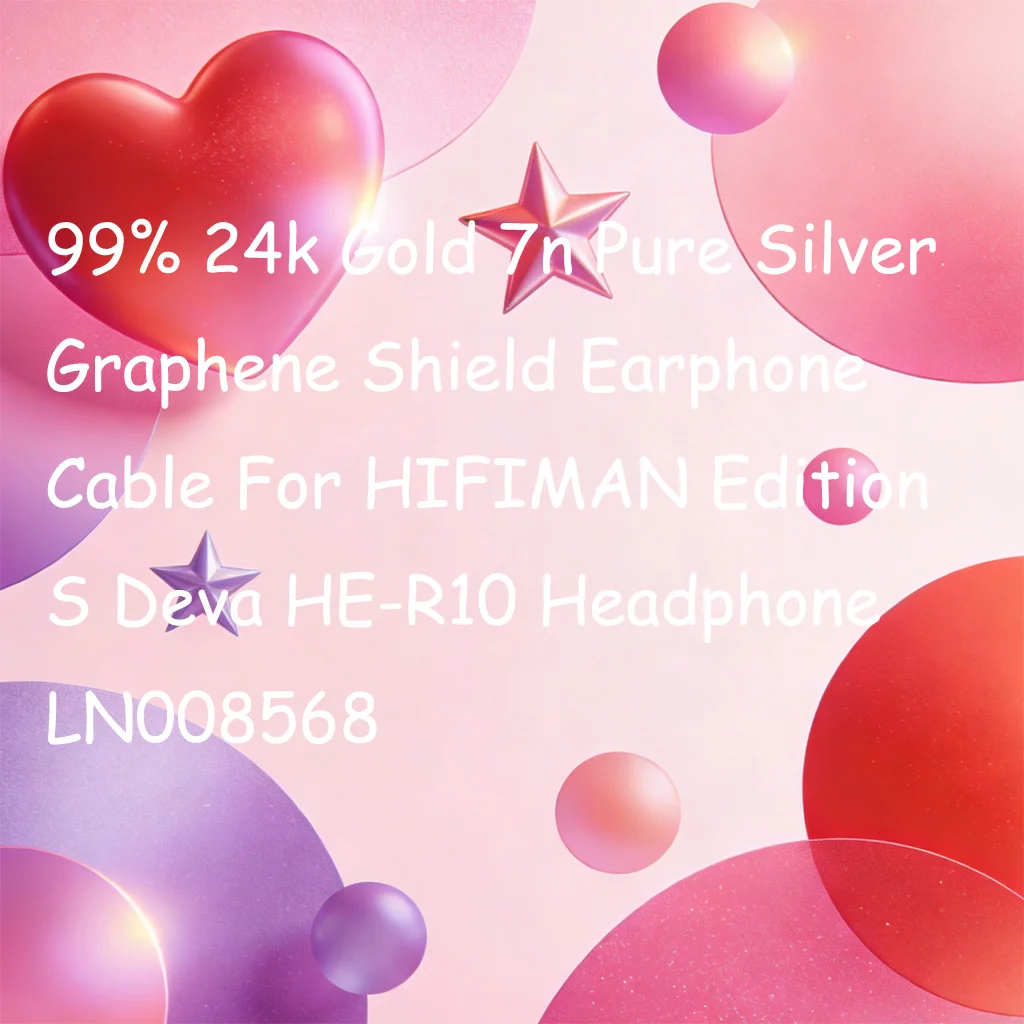 

99% 24k Gold 7n Pure Silver Graphene Shield Earphone Cable For HIFIMAN Edition S Deva HE-R10 Headphone LN008568
