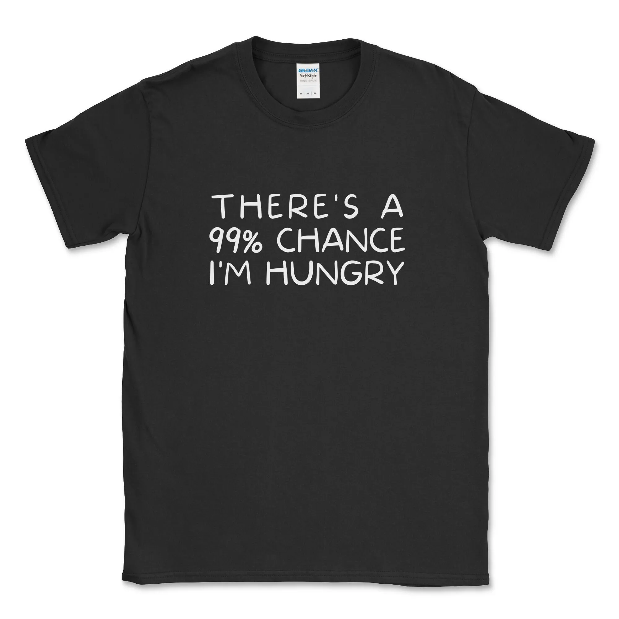 There'S A 99 Chance I'M Hungry Men'S T Shirt Funny Birthday Christmas Xmas Stocking Filler S For Him Son Men Dad Boyfriend