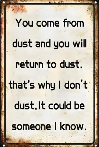 You Come From Dust Aluminum Weatherproof Funny Sign p1333 sign