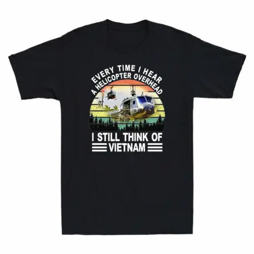 Every Time I Hear A Helicopter Overhead I Still Think Of Vietnam Vintage T-Shirt