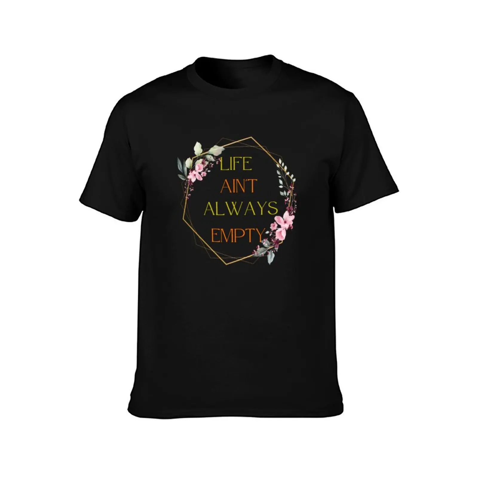 Life ain't always empty T-Shirt Casual All Match Short Sleeve T-Shirt