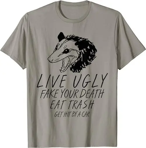 Live Ugly Fake Your Death Eat Trash Get Hit By A Car Opossum T Shirt Sweat 48410