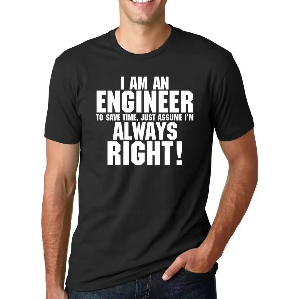 I AM AN ENGINEER ALWAYS RIGHT Funny Slogan T-Shirts for Man HipsterFashion Casual Streetwear Summer Men T Shirt Tops Tees