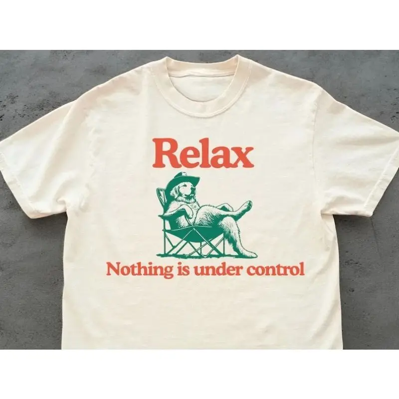 Y2K Funny Relax Nothing Is Under Control Meme T Shirt Vintage Men's and Women's Tee Streetwear Casual Cotton Summer New T-Shirt