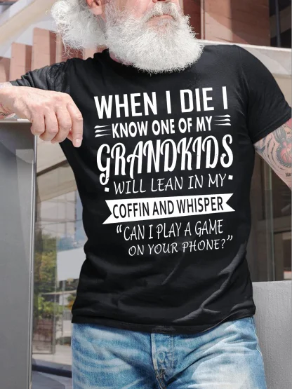 Men's 'When I Die, I Know One of My Grandsons Will Say: Can I with Your Phone?' Printed Casual Cotton Loose Letter T-Shirt