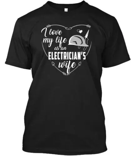 I Love My Life As An Electricians Wife Electricians T-Shirt Made in USA S to 5XL