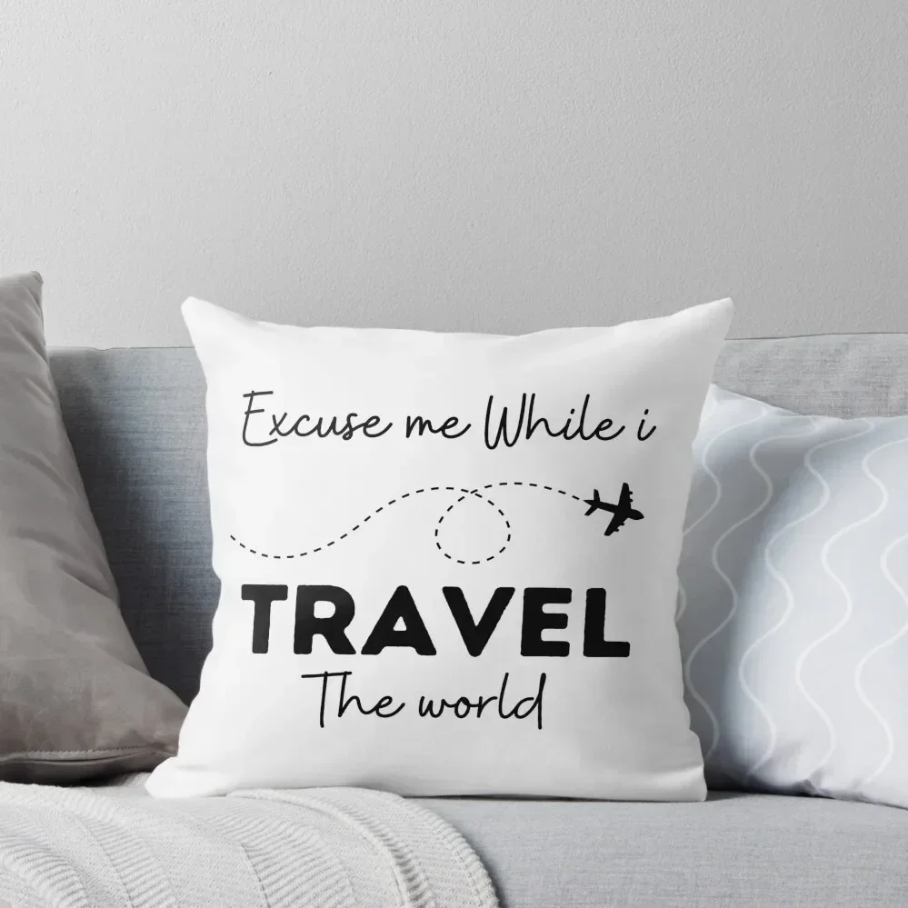 Funny Excuse Me While I Travel The World Throw Pillow ornamental pillows pillow pillowcase Couch Cushions Cushion Cover pillow