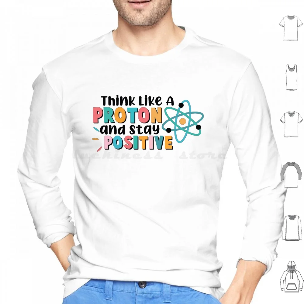 Think Like A Proton And Stay Positive Hoodie cotton Long Sleeve Think Like A Proton And Stay Positive Think Like A