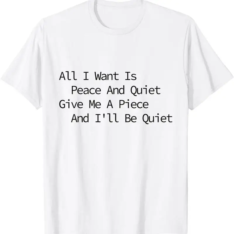 Все, я хочу, это мир и тихий, подарите мне футболку «Я кусок»