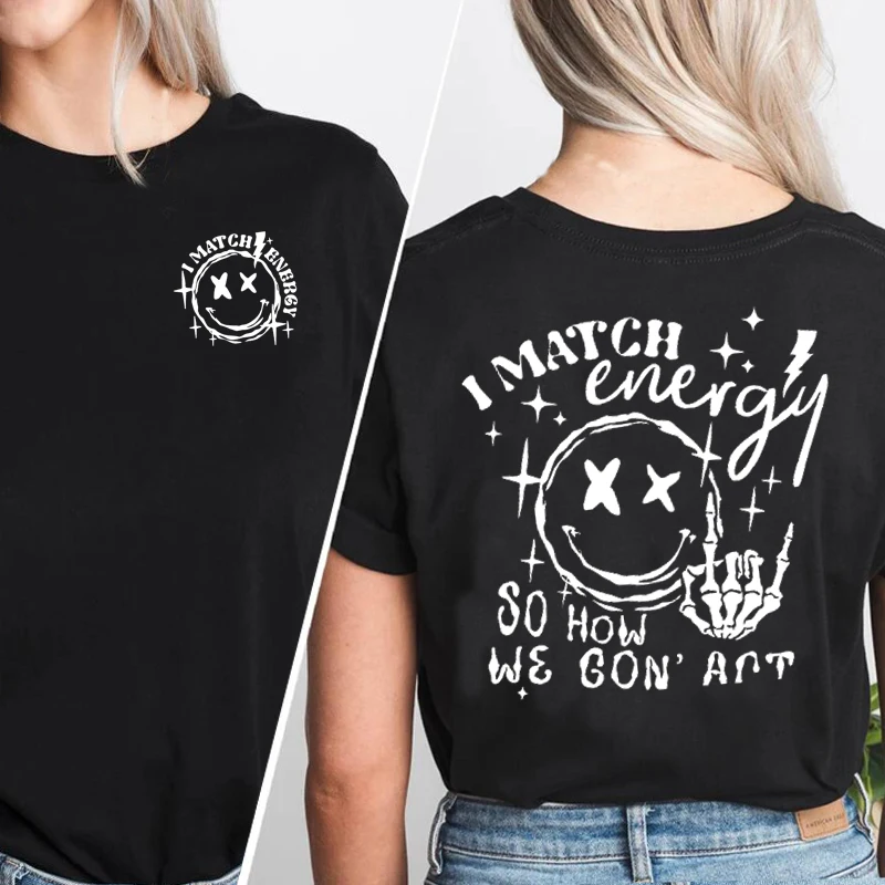 

I Match Energy So How We Gon' Act Today T-Shirts Sarcastic Humor T Shirt Women Men Causal Short Sleeve Tees Summer Clothing